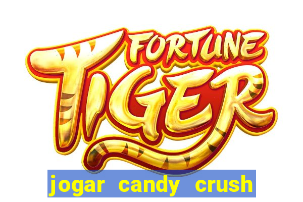 jogar candy crush e ganhar dinheiro